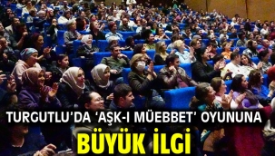 Turgutlu'da 'Aşk-ı Müebbet' Oyununa Büyük İlgi
