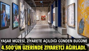 Yaşar Müzesi, ziyarete açıldığı günden bugüne 4.500'ün üzerinde ziyaretçi ağırladı.