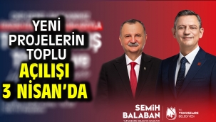 Yeni Projelerin Toplu Açılışı 3 Nisan'da