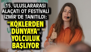 15. Uluslararası Alaçatı Ot Festivali İzmir'de tanıtıldı: "Köklerden Dünyaya" yolculuk başlıyor