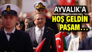 Ayvalık'a Hoş Geldin Paşam…