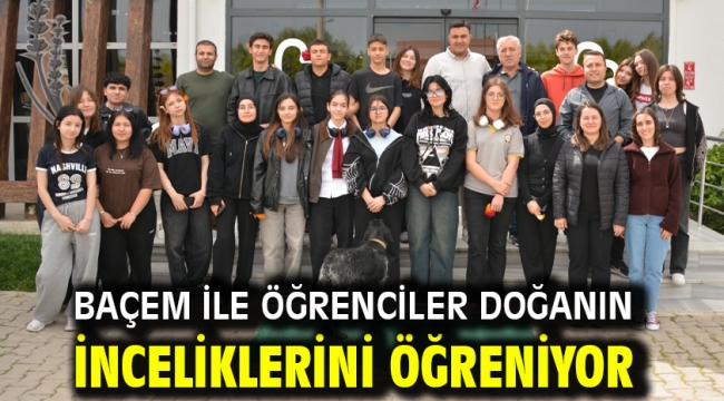 BAÇEM ile öğrenciler doğanın inceliklerini öğreniyor