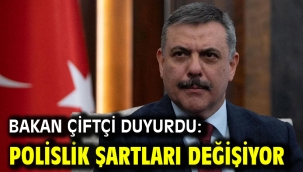 Bakan Çiftçi duyurdu: Polislik şartları değişiyor