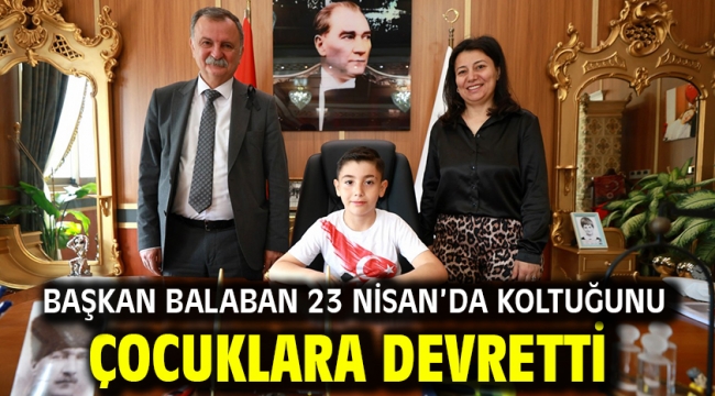 Başkan Balaban 23 Nisan'da Koltuğunu Çocuklara Devretti