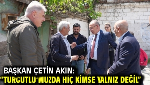 Başkan Çetin Akın: "Turgutlu'muzda hiç kimse yalnız değil"