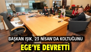 Başkan Işık, 23 Nisan'da koltuğunu Ege'ye devretti