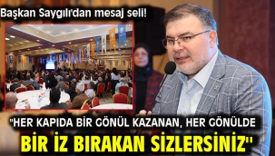 Başkan Saygılı'dan mesaj seli! ''Her kapıda bir gönül kazanan, her gönülde bir iz bırakan sizlersiniz''