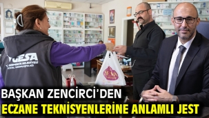 Başkan Zencirci'den Eczane Teknisyenlerine Anlamlı  Jest