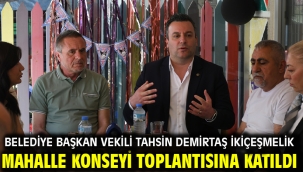 BELEDİYE BAŞKAN VEKİLİ TAHSİN DEMİRTAŞ İKİÇEŞMELİK MAHALLE KONSEYİ TOPLANTISINA KATILDI