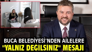 Buca Belediyesi'nden ailelere "yalnız değilsiniz" mesajı