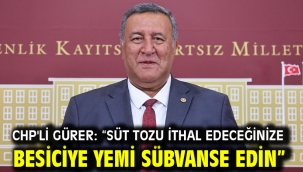 CHP'li Gürer: "Süt tozu ithal edeceğinize besiciye yemi sübvanse edin"