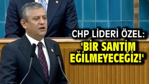 CHP lideri Özel: 'Bir santim eğilmeyeceğiz!'