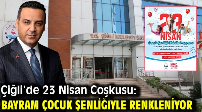 Çiğli'de 23 Nisan Coşkusu: Bayram Çocuk Şenliğiyle Renkleniyor