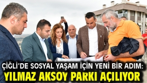 Çiğli'de Sosyal Yaşam İçin Yeni Bir Adım: Yılmaz Aksoy Parkı Açılıyor
