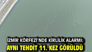 İzmir Körfezi'nde kirlilik alarmı: Aynı tehdit 11. kez görüldü