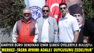 KARİYER BÜRO SENDİKASI İZMİR ŞUBESİ ÜYELERİYLE BULUŞTU:   "MERKEZ–TAŞRA AYRIMI ADALET DUYGUSUNU ZEDELİYOR"