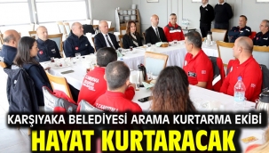 Karşıyaka Belediyesi Arama Kurtarma Ekibi hayat kurtaracak!