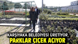 Karşıyaka Belediyesi üretiyor, parklar çiçek açıyor  