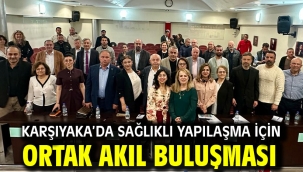 Karşıyaka'da sağlıklı yapılaşma için ortak akıl buluşması