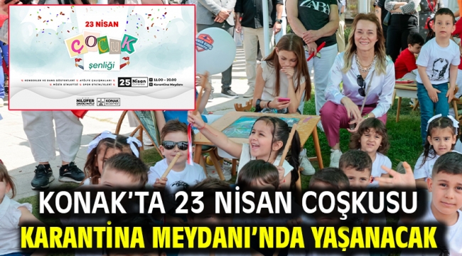 Konak'ta 23 Nisan coşkusu Karantina Meydanı'nda yaşanacak