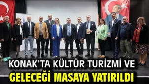 Konak'ta kültür turizmi ve geleceği masaya yatırıldı