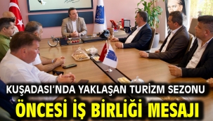 KUŞADASI'NDA YAKLAŞAN TURİZM SEZONU ÖNCESİ İŞ BİRLİĞİ MESAJI