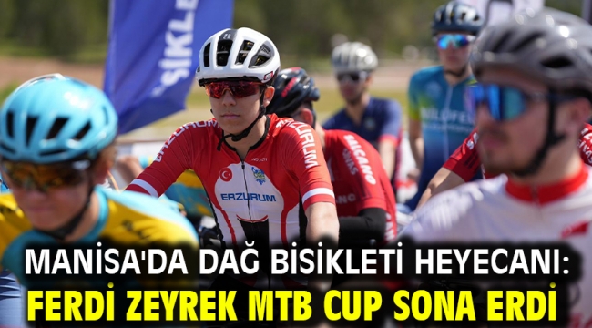 Manisa'da Dağ Bisikleti Heyecanı: Ferdi Zeyrek MTB Cup Sona Erdi