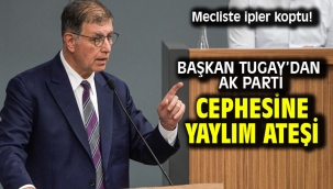 Mecliste ipler koptu! Başkan Tugay'dan AK Parti cephesine yaylım ateşi