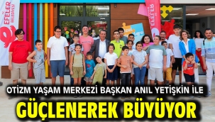 Otizm Yaşam Merkezi Başkan Anıl Yetişkin İle Güçlenerek Büyüyor