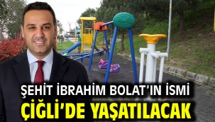 Şehit İbrahim Bolat'ın İsmi Çiğli'de Yaşatılacak
