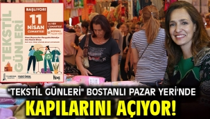 "Tekstil Günleri" Bostanlı Pazar Yeri'nde kapılarını açıyor!