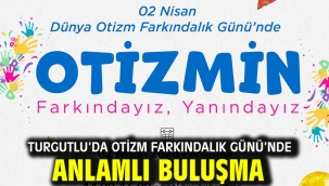 Turgutlu'da Otizm Farkındalık Günü'nde Anlamlı Buluşma