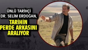 ÜNLÜ TARİHÇİ DR. SELİM ERDOĞAN, TARİHİN PERDE ARKASINI ARALIYOR