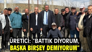 ÜRETİCİ: "BATTIK DİYORUM, BAŞKA BİRŞEY DEMİYORUM" 