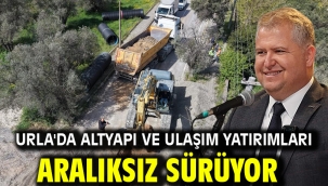 Urla'da altyapı ve ulaşım yatırımları aralıksız sürüyor