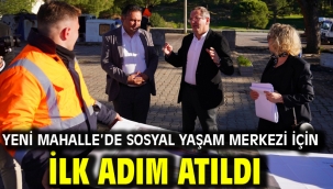 Yeni Mahalle'de Sosyal Yaşam Merkezi İçin İlk Adım Atıldı