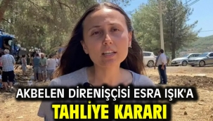 Akbelen direnişçisi Esra Işık'a tahliye kararı