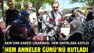 Akın'dan Karesi Çıkarması: Hem Hayırlara Katıldı Hem Anneler Günü'nü Kutladı