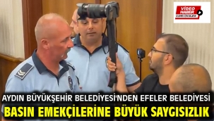 AYDIN BÜYÜKŞEHİR BELEDİYESİ'NDEN EFELER BELEDİYESİ BASIN EMEKÇİLERİNE BÜYÜK SAYGISIZLIK