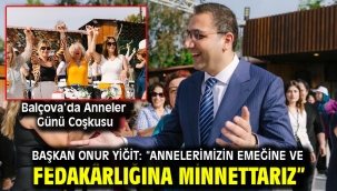Balçova'da Anneler Günü Coşkusu Başkan Onur Yiğit: "Annelerimizin emeğine ve fedakârlığına minnettarız"