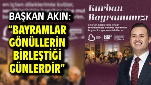 Başkan Akın: "Bayramlar Gönüllerin Birleştiği Günlerdir"