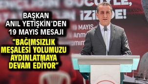 Başkan Anıl Yetişkin'den 19 Mayıs Mesajı "Bağımsızlık Meşalesi Yolumuzu Aydınlatmaya Devam Ediyor"