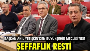Başkan Anıl Yetişkin'den Büyükşehir Meclisi'nde Şeffaflık Resti