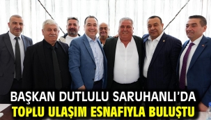 Başkan Dutlulu Saruhanlı'da Toplu Ulaşım Esnafıyla Buluştu