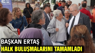 Başkan Ertaş halk buluşmalarını tamamladı