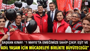 Başkan Kınay: "1 Mayıs'ta emeğimize sahip çıkıp, eşit ve adil yaşam için mücadeleyi birlikte büyüteceğiz"