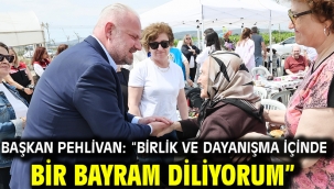 Başkan Pehlivan: "Birlik ve dayanışma içinde bir bayram diliyorum"