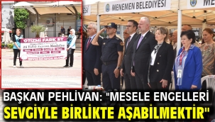 Başkan Pehlivan: "Mesele engelleri sevgiyle birlikte aşabilmektir"