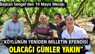 Başkan Sengel'den 14 Mayıs Mesajı: "Köylünün yeniden milletin efendisi olacağı günler yakın"