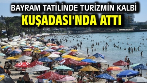 BAYRAM TATİLİNDE TURİZMİN KALBİ KUŞADASI'NDA ATTI